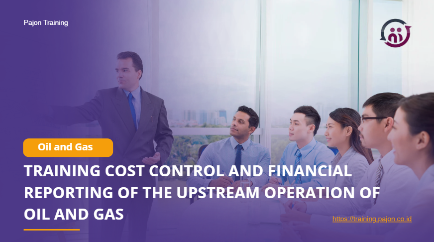 Training Cost Control and Financial Reporting of the Upstream Operation of Oil and Gas